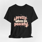 Pretty When I’m Peaceful T-Shirt — Retro Floral Cute Graphic Tee